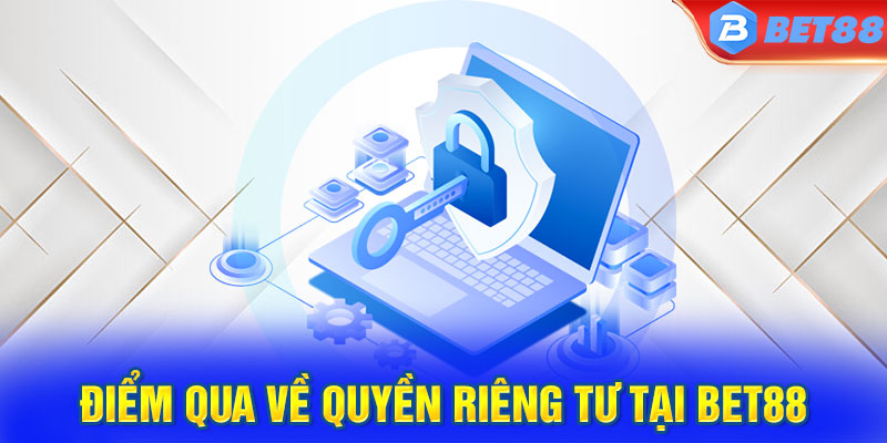 Điểm qua về quyền riêng tư tại Bet88