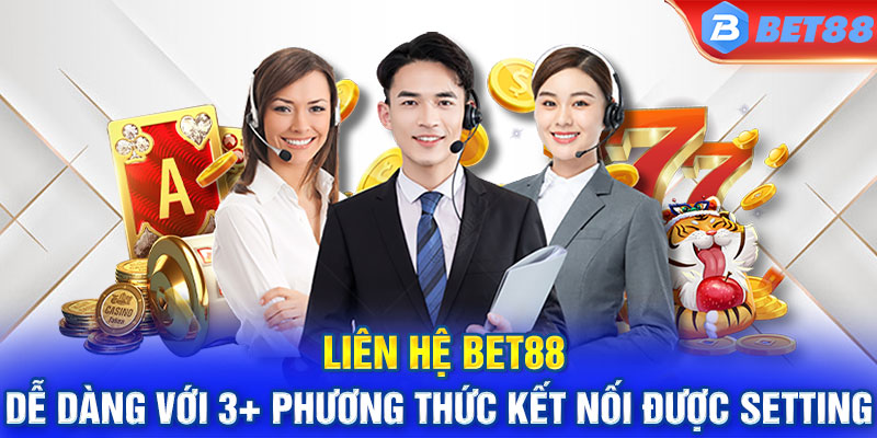 Liên hệ BET88 dễ dàng với 3+ phương thức kết nối được setting