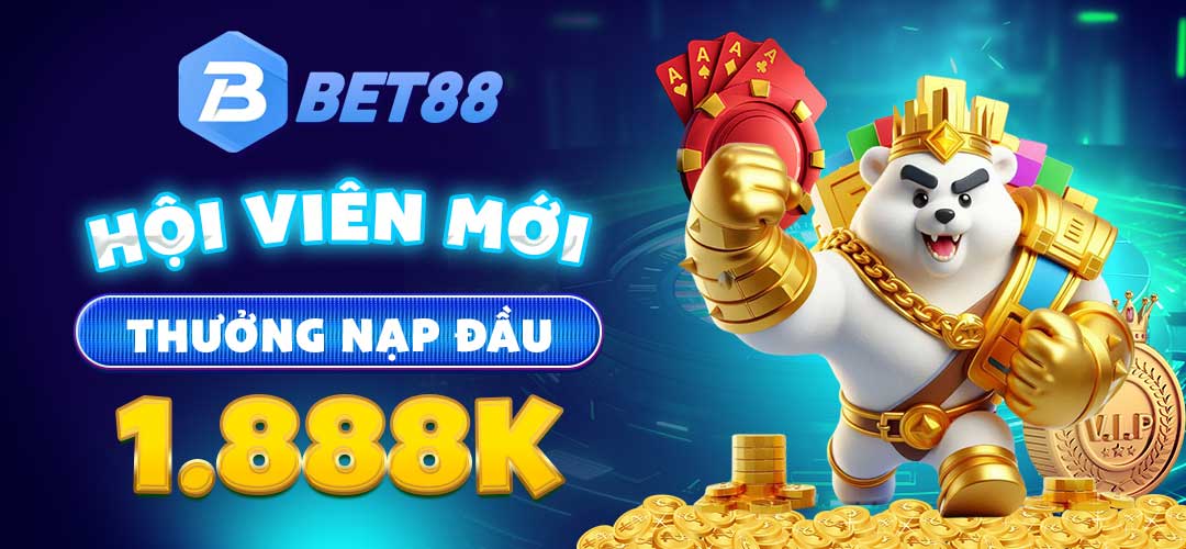 HỘI VIÊN MỚI THƯỞNG NẠP ĐẦU 1.888K