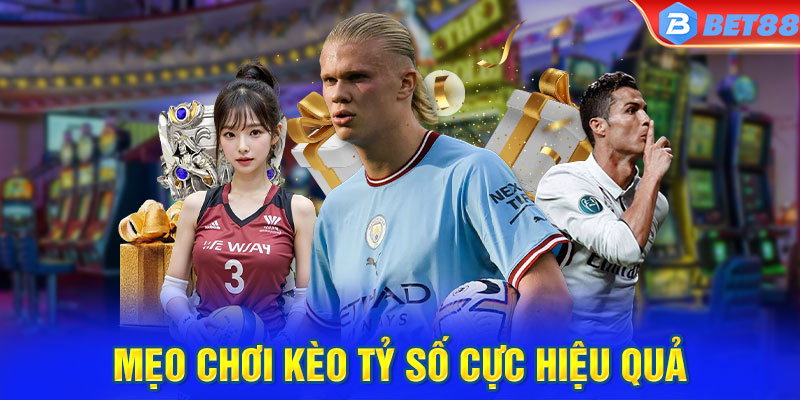 Mẹo chơi kèo Tỷ Số cực hiệu quả từ chuyên gia BET88