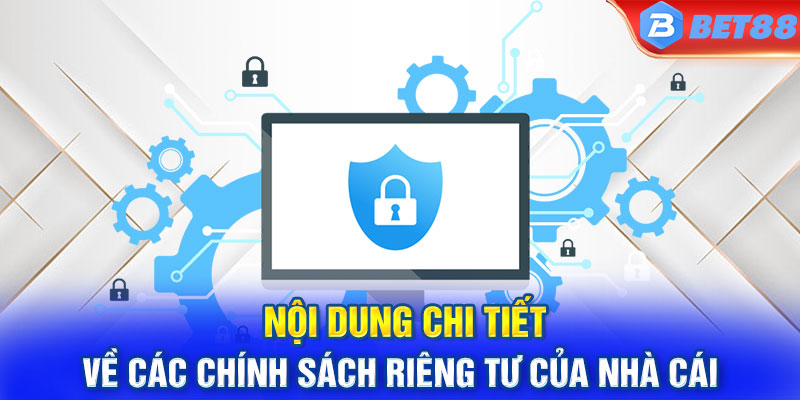 Nội dung chi tiết về các chính sách riêng tư của nhà cái